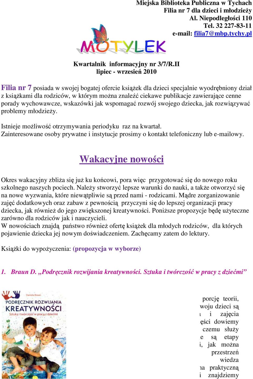 można znaleźć ciekawe publikacje zawierające cenne porady wychowawcze, wskazówki jak wspomagać rozwój swojego dziecka, jak rozwiązywać problemy młodzieży.