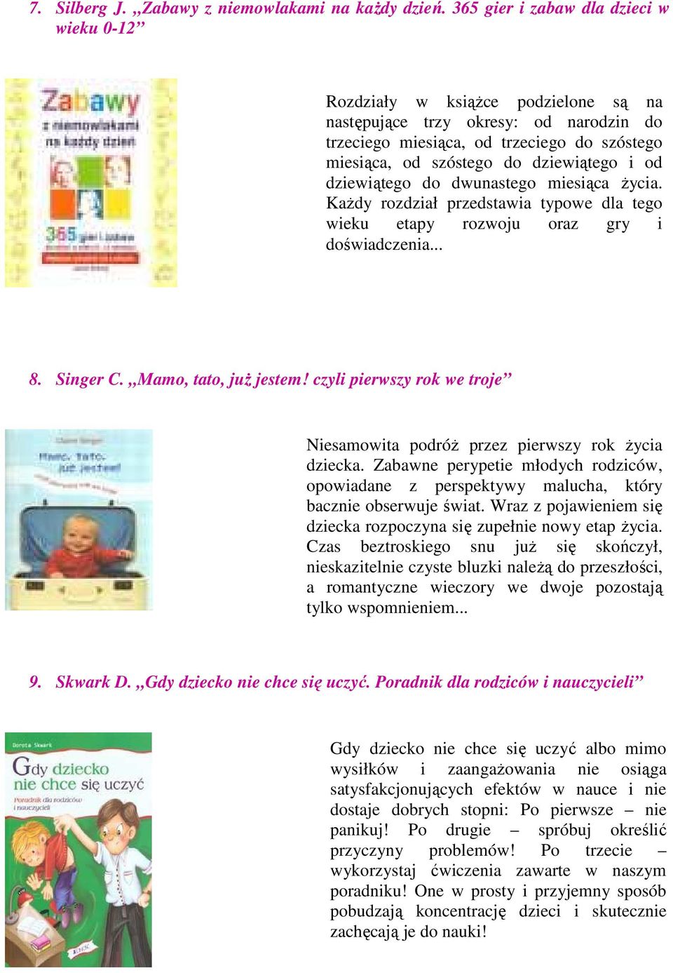 i od dziewiątego do dwunastego miesiąca życia. Każdy rozdział przedstawia typowe dla tego wieku etapy rozwoju oraz gry i doświadczenia... 8. Singer C. Mamo, tato, już jestem!