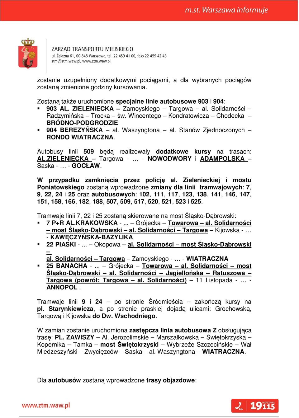 Autobusy linii 509 będą realizowały dodatkowe kursy na trasach: AL.ZIELENIECKA Targowa - - NOWODWORY i ADAMPOLSKA Saska - - GOCŁAW. W przypadku zamknięcia przez policję al.