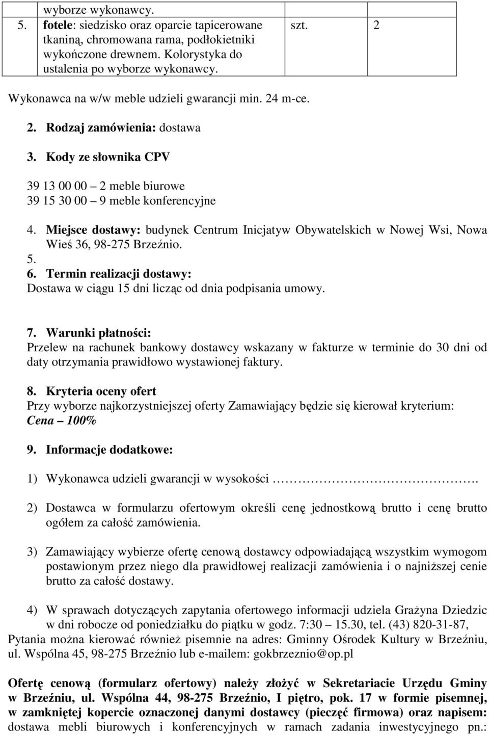 Termin realizacji dostawy: Dostawa w ciągu 15 dni licząc od dnia podpisania umowy. 7.