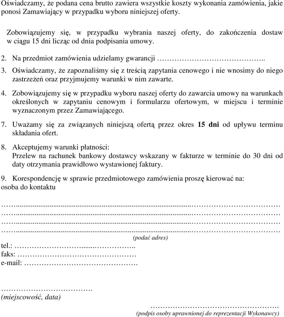 Oświadczamy, Ŝe zapoznaliśmy się z treścią zapytania cenowego i nie wnosimy do niego zastrzeŝeń oraz przyjmujemy warunki w nim zawarte. 4.