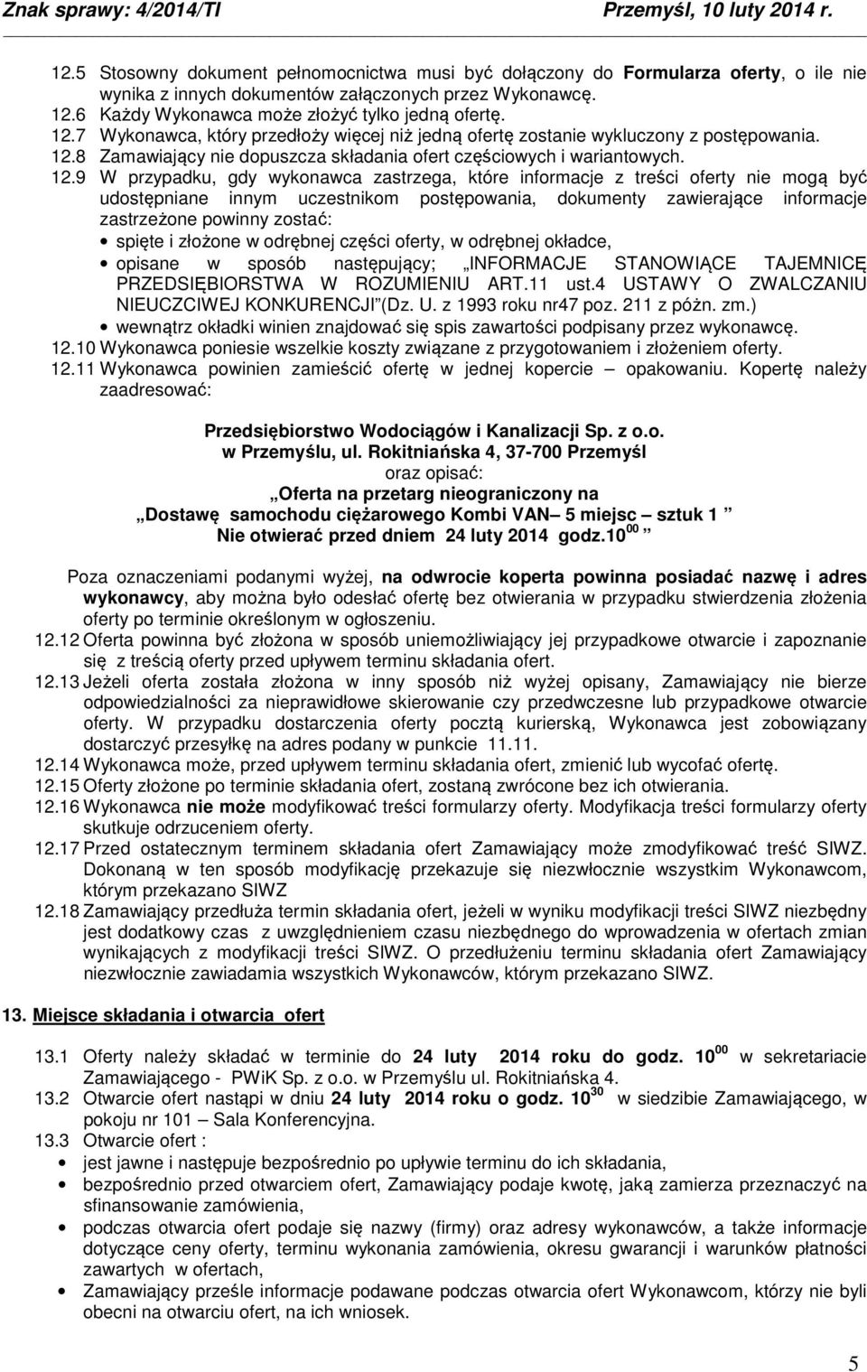 8 Zamawiający nie dopuszcza składania ofert częściowych i wariantowych. 12.