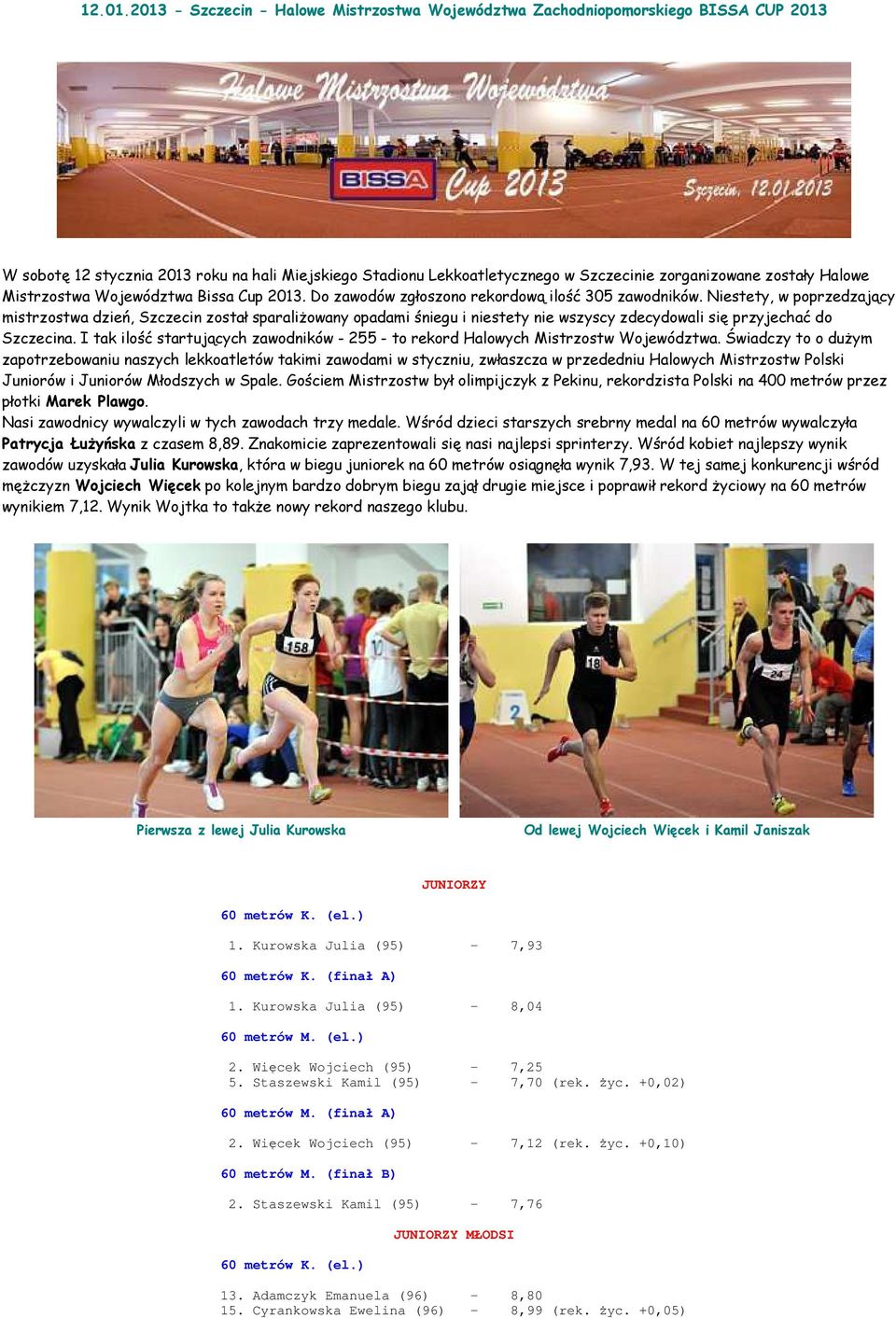Halowe Mistrzostwa Województwa Bissa Cup 2013. Do zawodów zgłoszono rekordową ilość 305 zawodników.