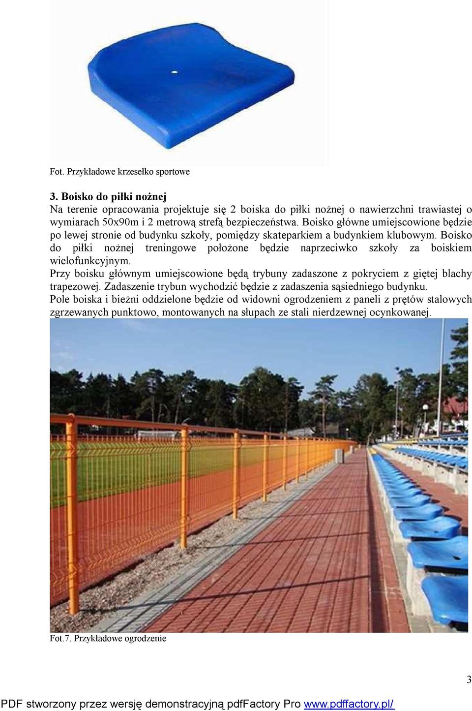 Boisko główne umiejscowione będzie po lewej stronie od budynku szkoły, pomiędzy skateparkiem a budynkiem klubowym.