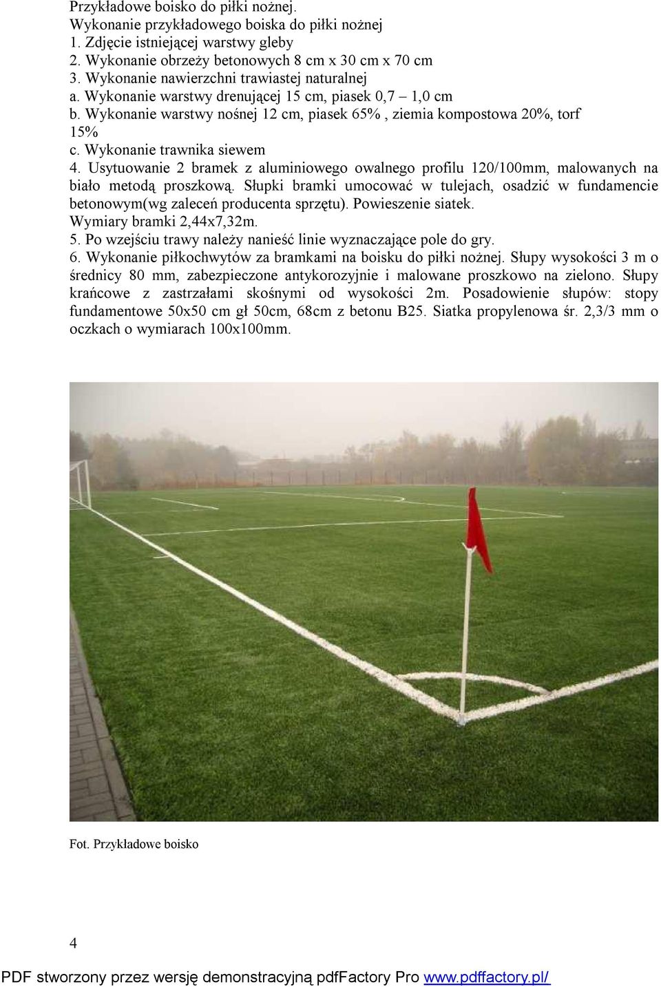 Wykonanie trawnika siewem 4. Usytuowanie 2 bramek z aluminiowego owalnego profilu 120/100mm, malowanych na biało metodą proszkową.