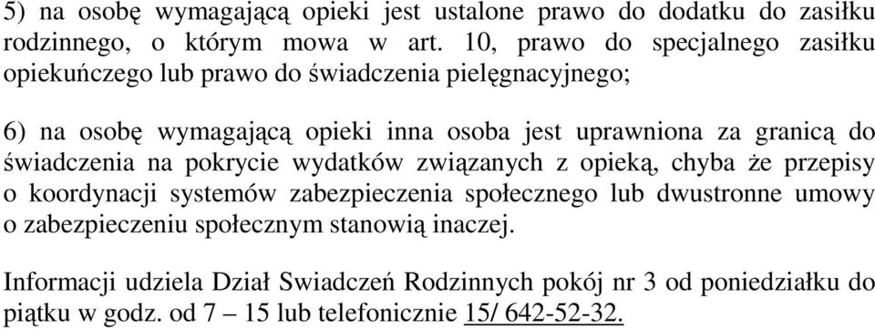 za granicą do świadczenia na pokrycie wydatków związanych z opieką, chyba że przepisy o koordynacji systemów zabezpieczenia społecznego lub