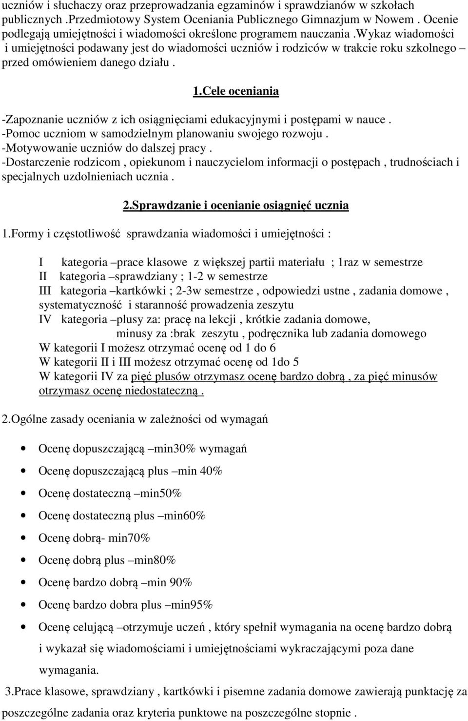 wykaz wiadomości i umiejętności podawany jest do wiadomości uczniów i rodziców w trakcie roku szkolnego przed omówieniem danego działu. 1.