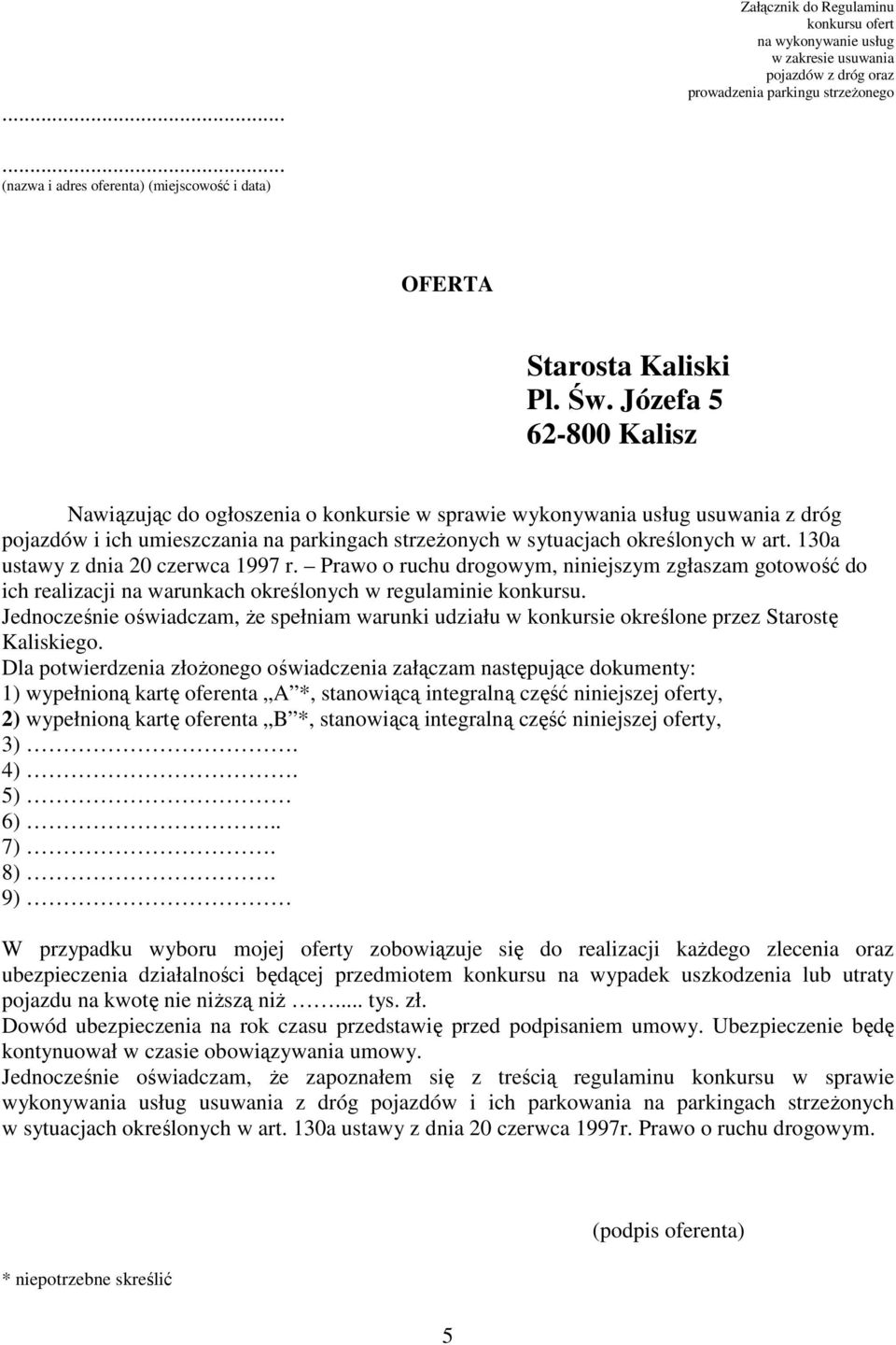 Józefa 5 62-800 Kalisz Nawiązując do ogłoszenia o konkursie w sprawie wykonywania usług usuwania z dróg pojazdów i ich umieszczania na parkingach strzeŝonych w sytuacjach określonych w art.