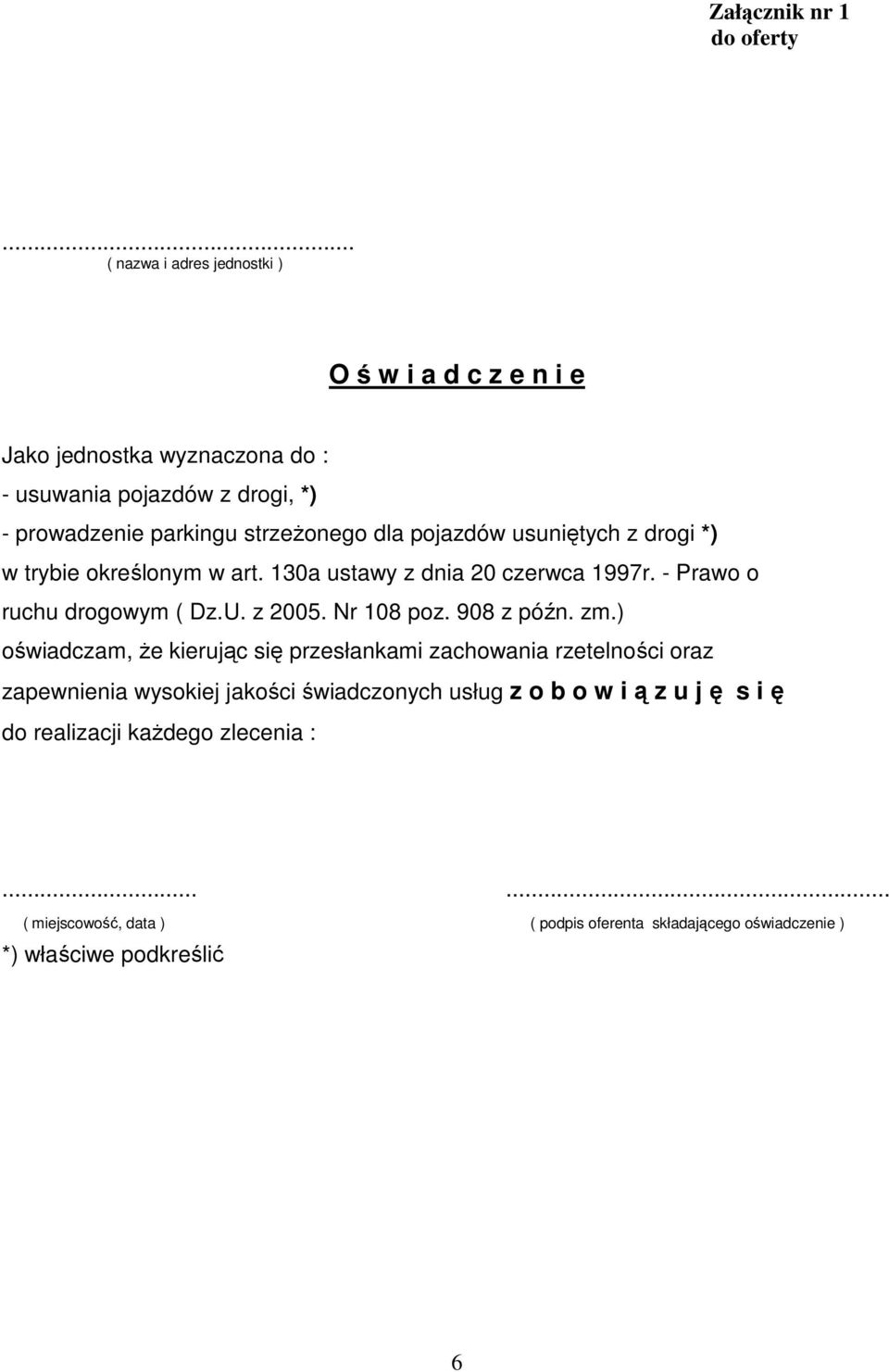 dla pojazdów usuniętych z drogi *) w trybie określonym w art. 130a ustawy z dnia 20 czerwca 1997r. - Prawo o ruchu drogowym ( Dz.U. z 2005. Nr 108 poz.