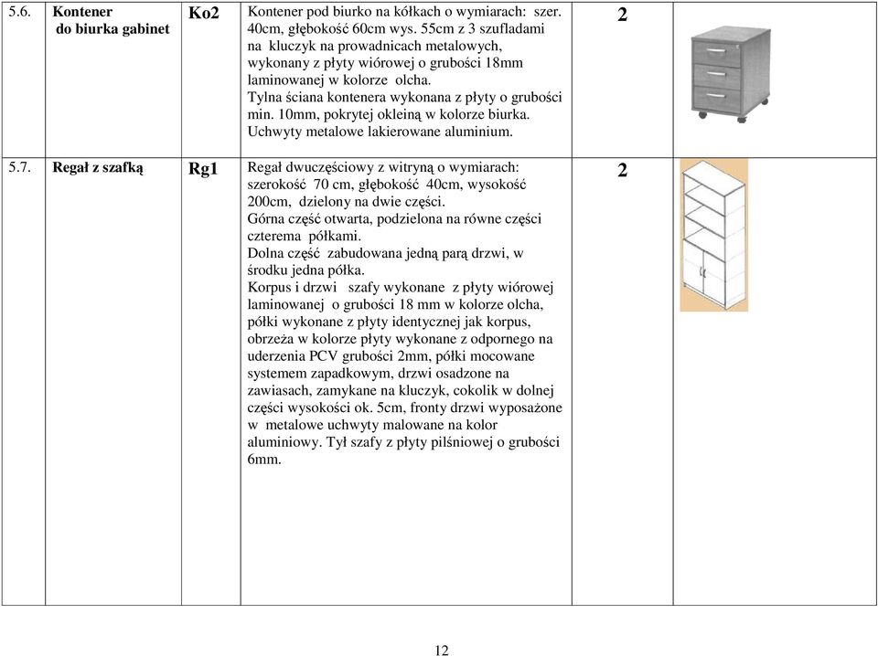 0mm, pokrytej okleiną w kolorze biurka. Uchwyty metalowe lakierowane aluminium. 5.7.