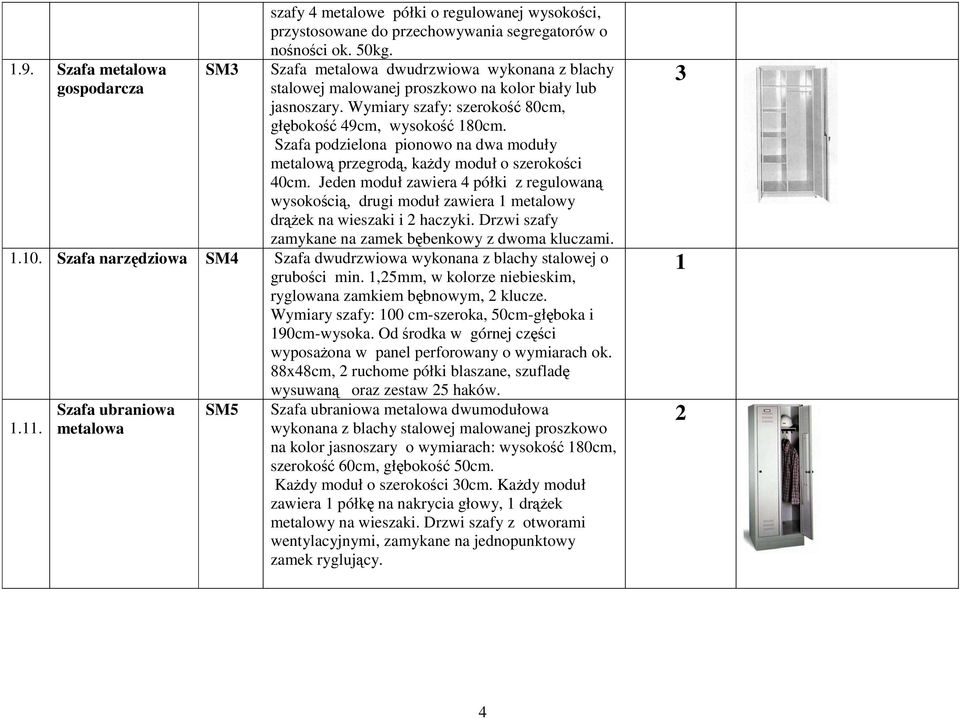 Szafa podzielona pionowo na dwa moduły metalową przegrodą, każdy moduł o szerokości 40cm.