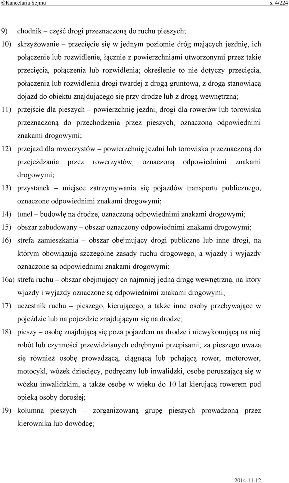 utworzonymi przez takie przecięcia, połączenia lub rozwidlenia; określenie to nie dotyczy przecięcia, połączenia lub rozwidlenia drogi twardej z drogą gruntową, z drogą stanowiącą dojazd do obiektu