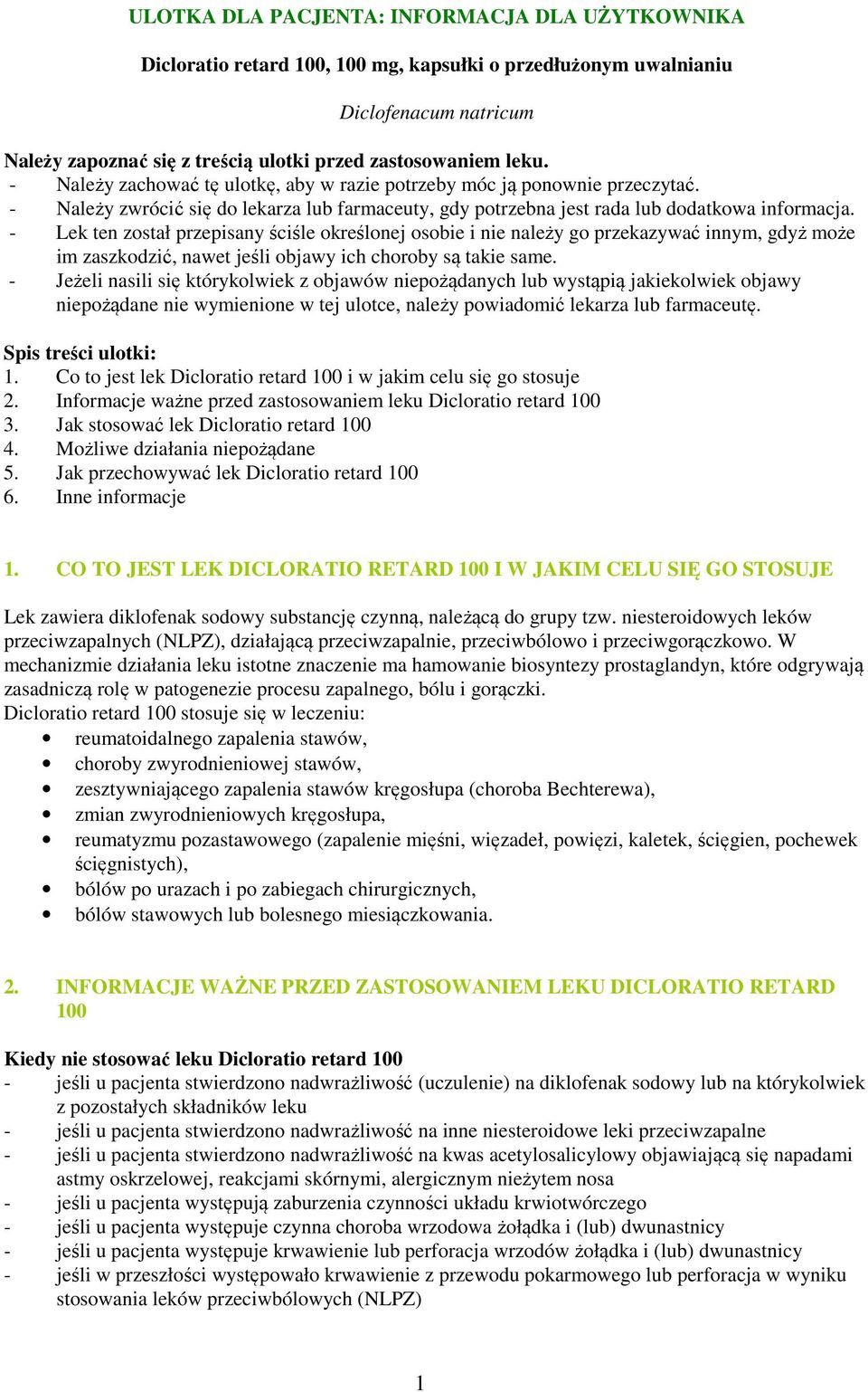 - Lek ten został przepisany ściśle określonej osobie i nie należy go przekazywać innym, gdyż może im zaszkodzić, nawet jeśli objawy ich choroby są takie same.