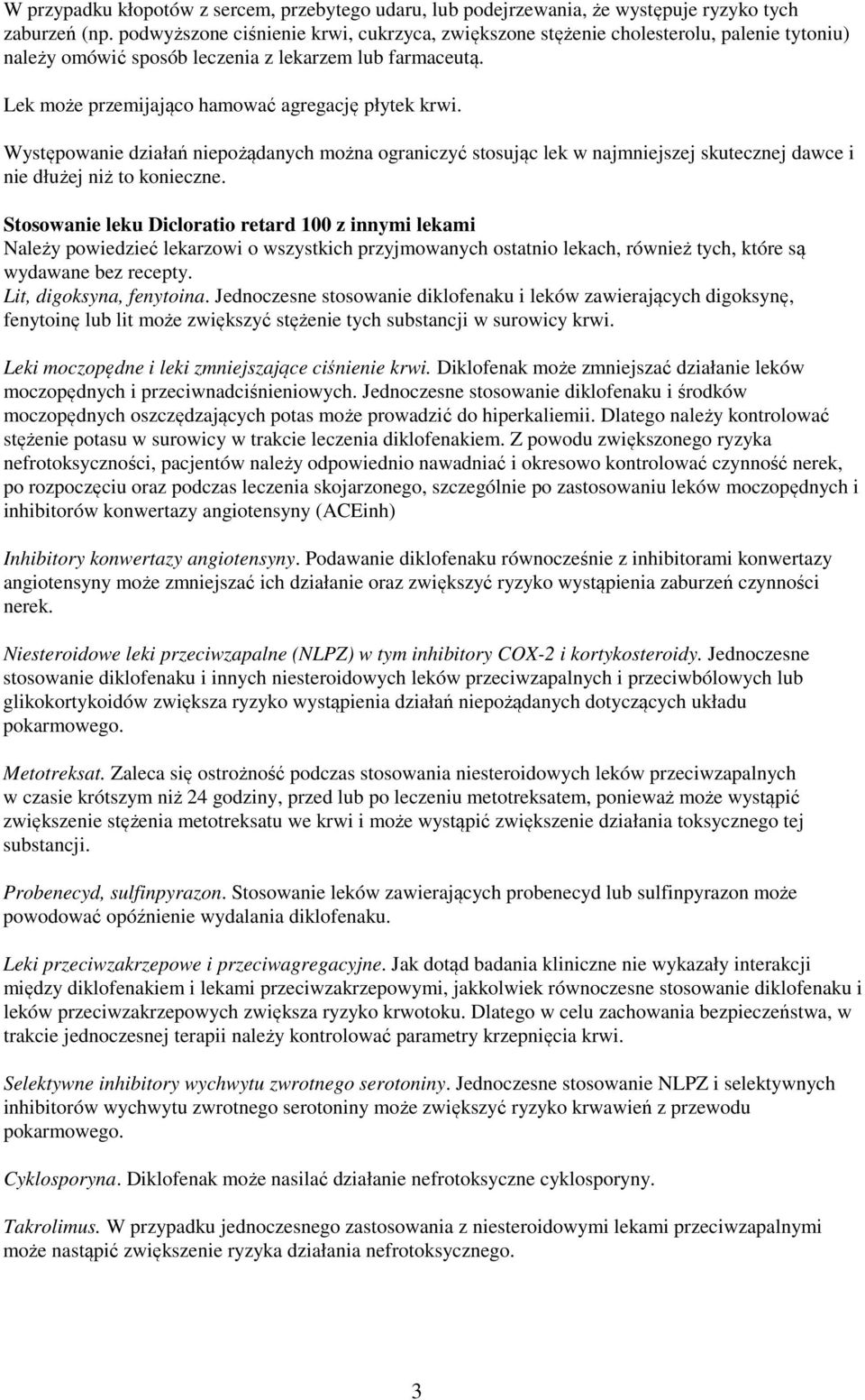 Występowanie działań niepożądanych można ograniczyć stosując lek w najmniejszej skutecznej dawce i nie dłużej niż to konieczne.