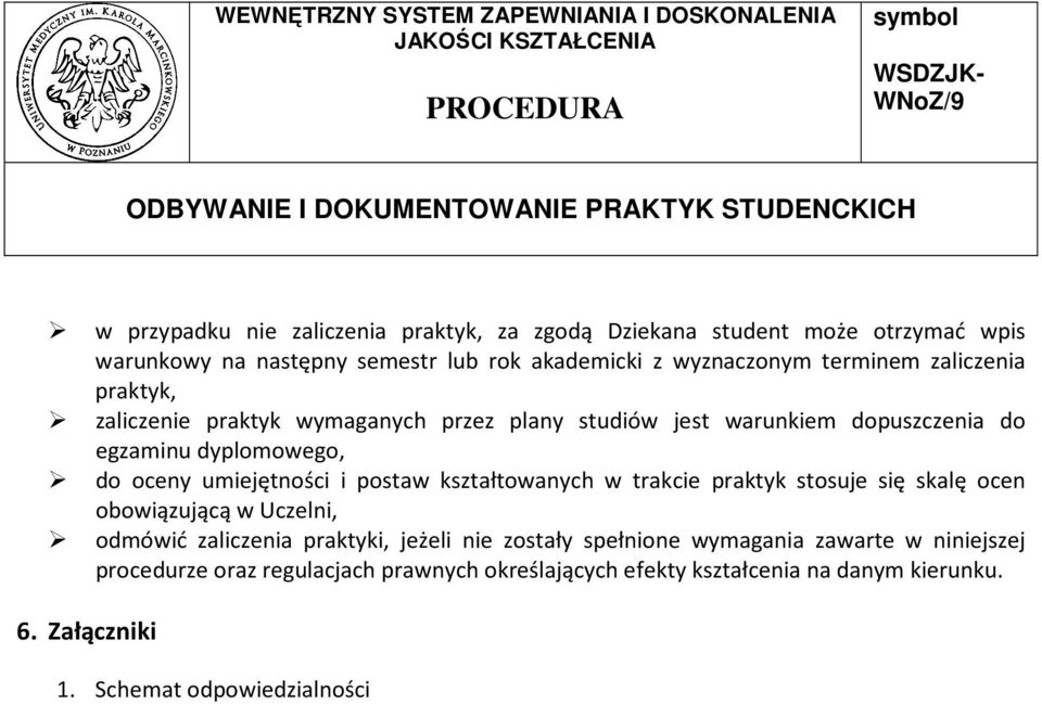 umiejętności i postaw kształtowanych w trakcie praktyk stosuje się skalę ocen obowiązującą w Uczelni, odmówić zaliczenia praktyki, jeżeli nie zostały