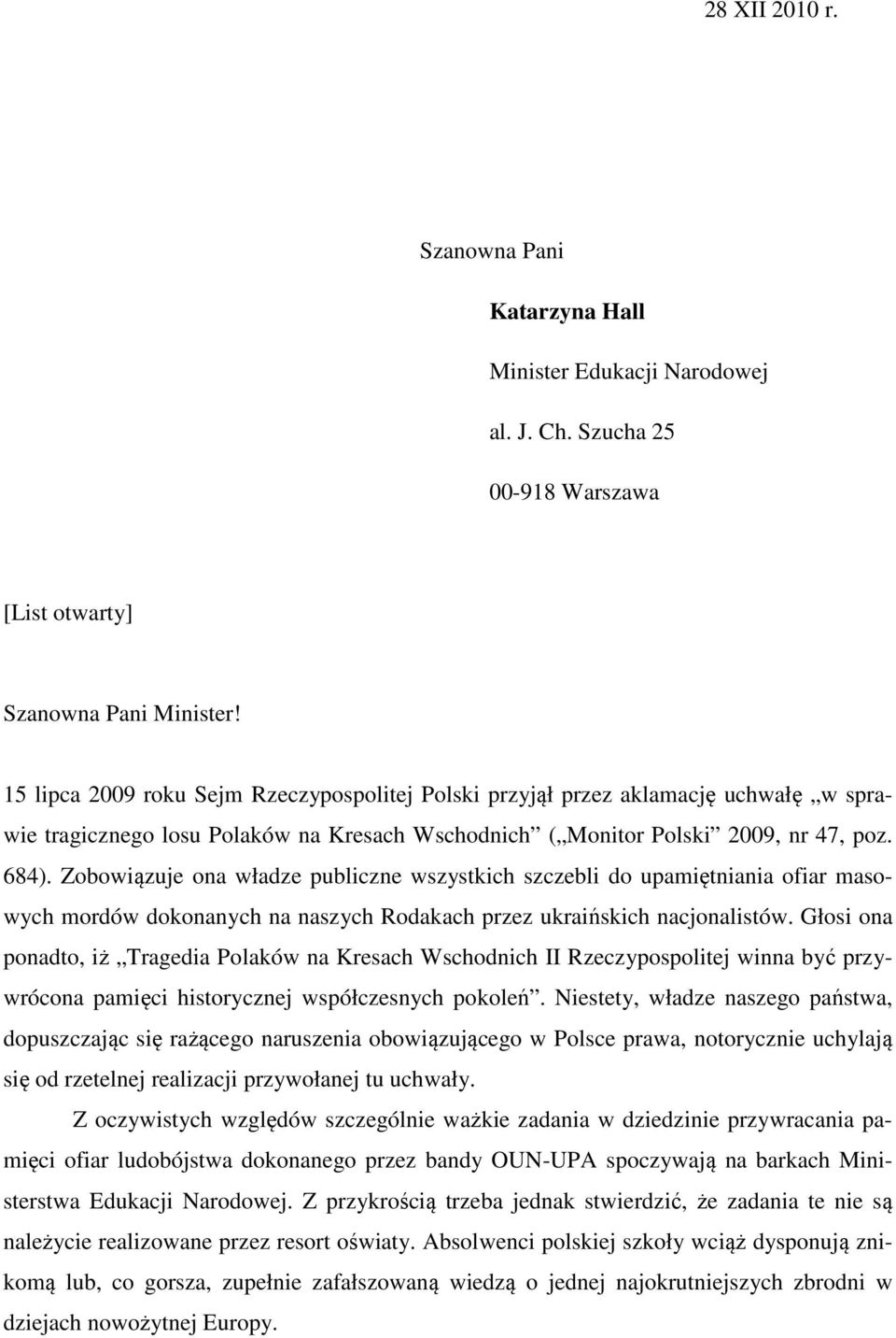 Zobowiązuje ona władze publiczne wszystkich szczebli do upamiętniania ofiar masowych mordów dokonanych na naszych Rodakach przez ukraińskich nacjonalistów.