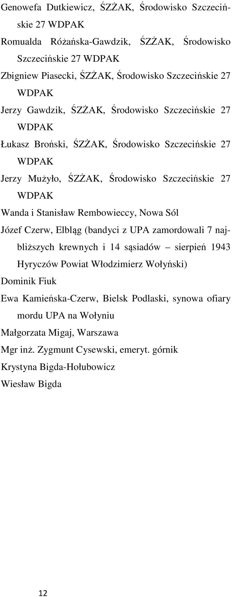Rembowieccy, Nowa Sól Józef Czerw, Elbląg (bandyci z UPA zamordowali 7 najbliższych krewnych i 14 sąsiadów sierpień 1943 Hyryczów Powiat Włodzimierz Wołyński) Dominik Fiuk