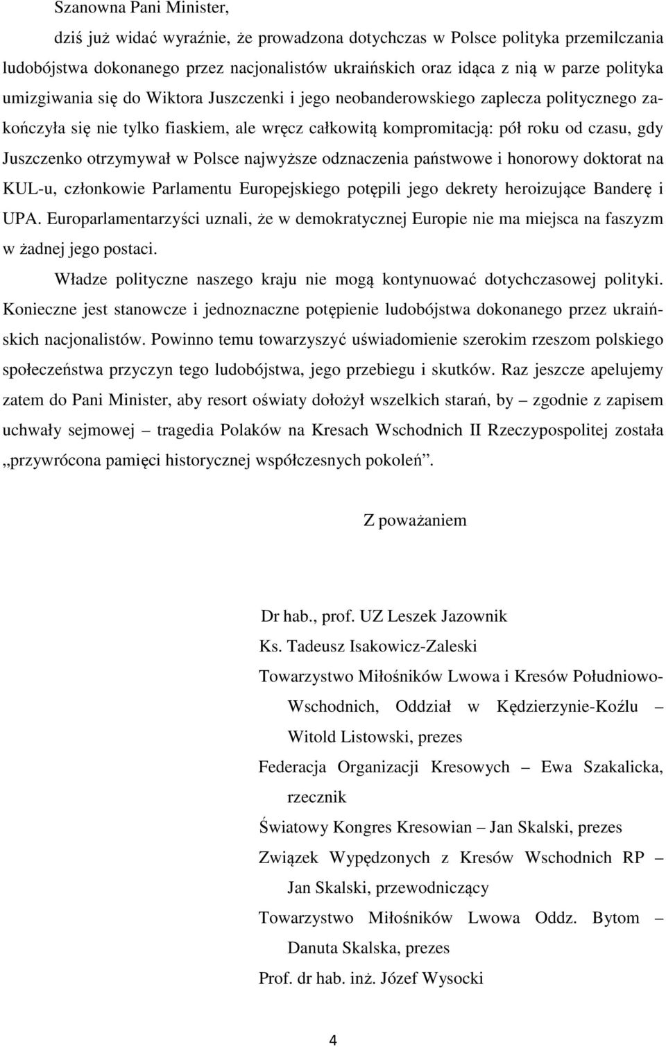w Polsce najwyższe odznaczenia państwowe i honorowy doktorat na KUL-u, członkowie Parlamentu Europejskiego potępili jego dekrety heroizujące Banderę i UPA.