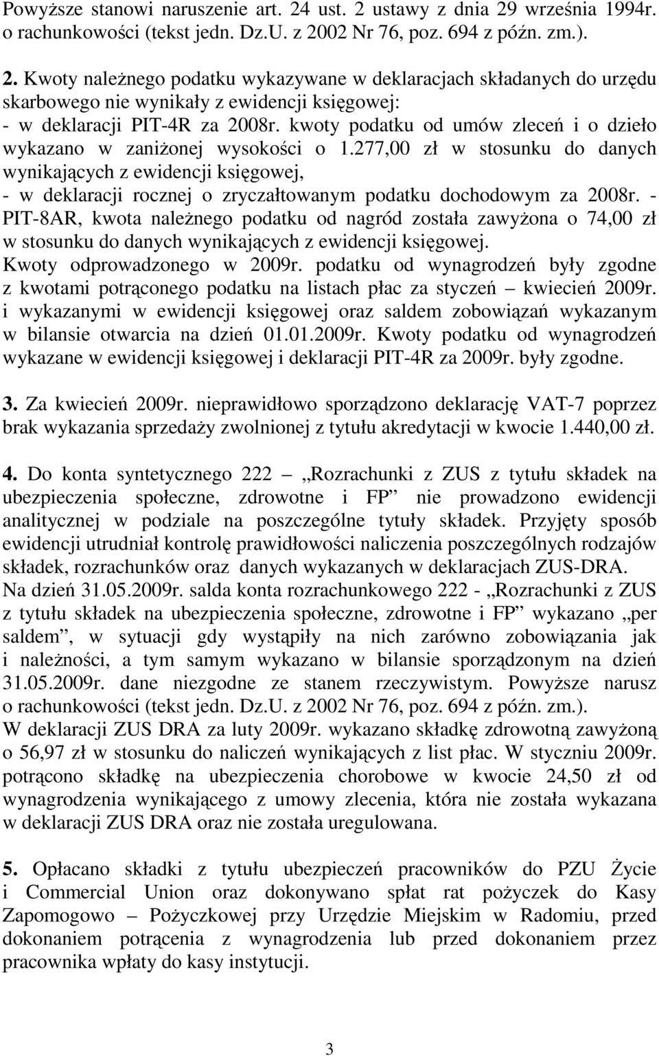 277,00 zł w stosunku do danych wynikających z ewidencji księgowej, - w deklaracji rocznej o zryczałtowanym podatku dochodowym za 2008r.