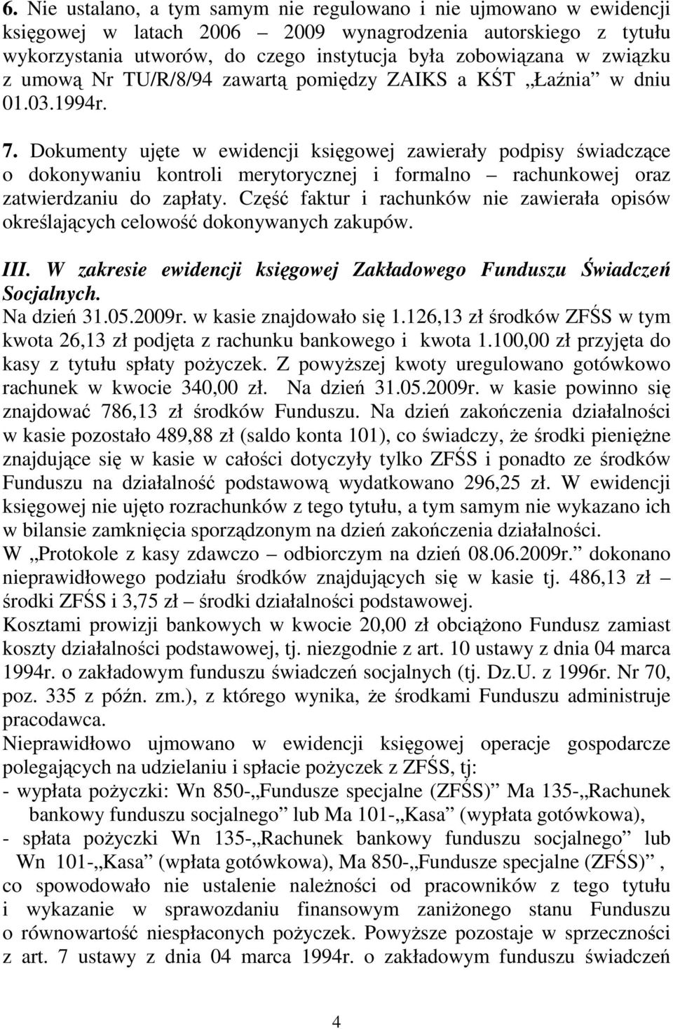 Dokumenty ujęte w ewidencji księgowej zawierały podpisy świadczące o dokonywaniu kontroli merytorycznej i formalno rachunkowej oraz zatwierdzaniu do zapłaty.