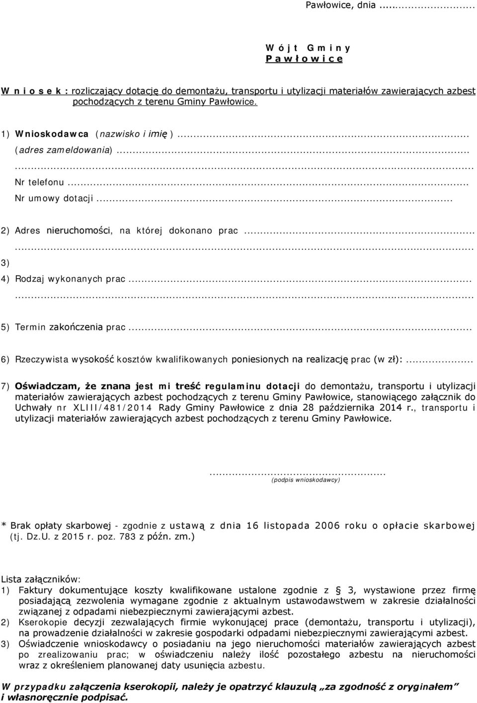 ..... 5) Termin zakończenia prac... 6) Rzeczywista wysokość kosztów kwalifikowanych poniesionych na realizację prac (w zł):.