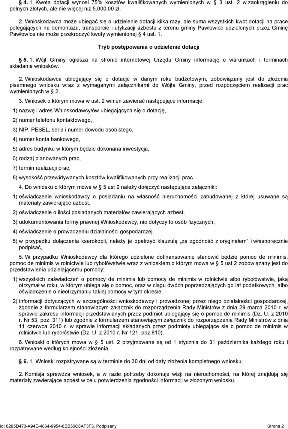 Wnioskodawca może ubiegać się o udzielenie dotacji kilka razy, ale suma wszystkich kwot dotacji na prace polegających na demontażu, transporcie i utylizacji azbestu z terenu gminy Pawłowice