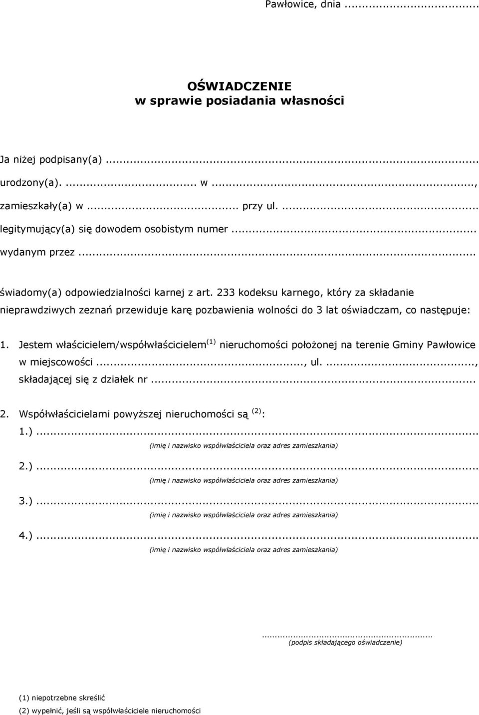 Jestem właścicielem/współwłaścicielem (1) nieruchomości położonej na terenie Gminy Pawłowice w miejscowości..., ul...., składającej się z działek nr... 2.