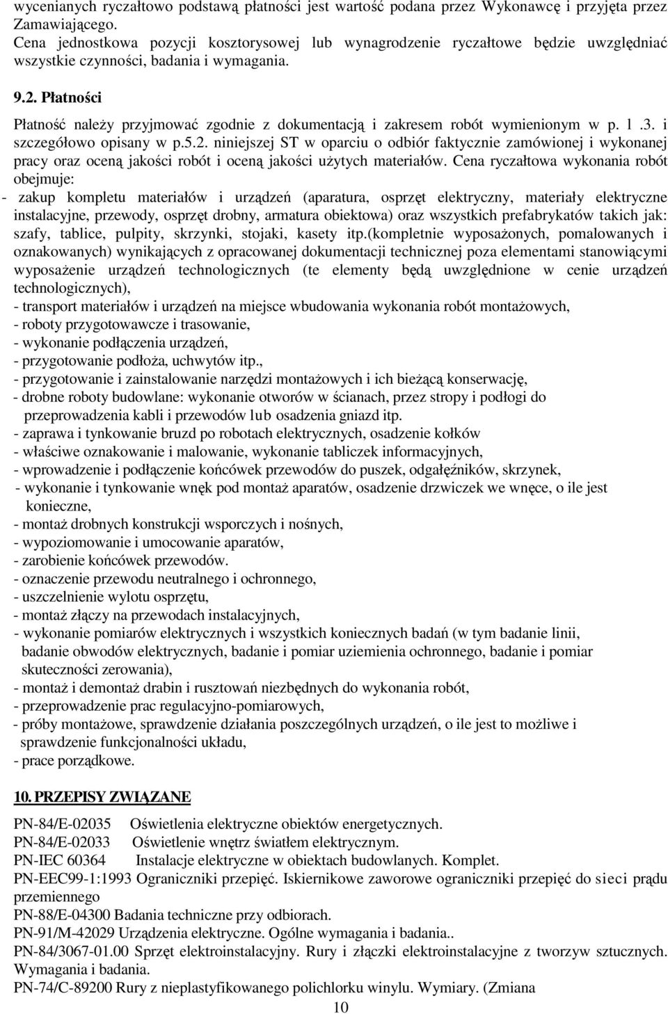Płatności Płatność naleŝy przyjmować zgodnie z dokumentacją i zakresem robót wymienionym w p. l.3. i szczegółowo opisany w p.5.2.