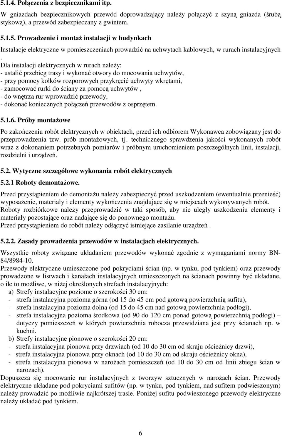 ściany za pomocą uchwytów, - do wnętrza rur wprowadzić przewody, - dokonać koniecznych połączeń przewodów z osprzętem. 5.1.6.