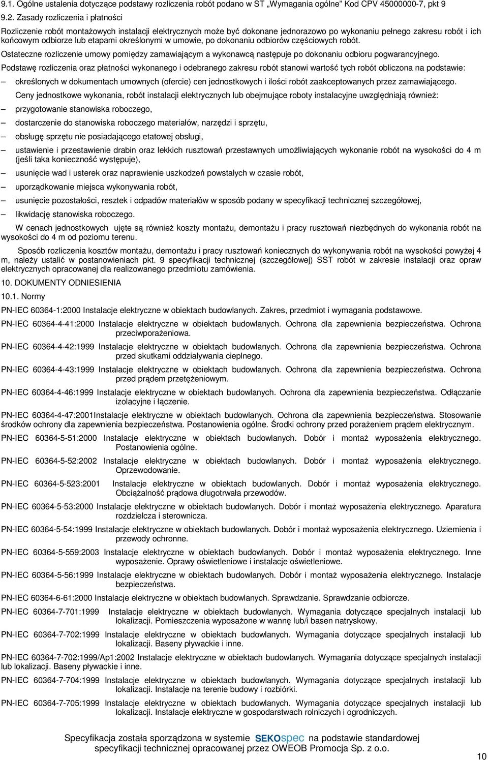 umowy pomiędzy zamawiającym a wykonawcą następuje po dokonaniu odbioru pogwarancyjnego Podstawę rozliczenia oraz płatności wykonanego i odebranego zakresu robót stanowi wartość tych robót obliczona