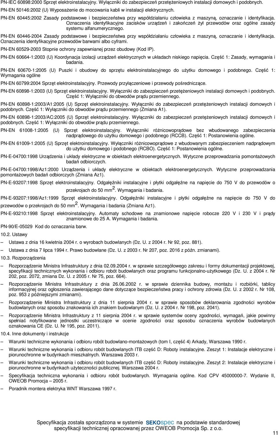 ogólne zasady systemu alfanumerycznego PN-EN 60446-2004 Zasady podstawowe i bezpieczeństwa przy współdziałaniu człowieka z maszyną, oznaczanie i identyfikacja Oznaczenia identyfikacyjne przewodów
