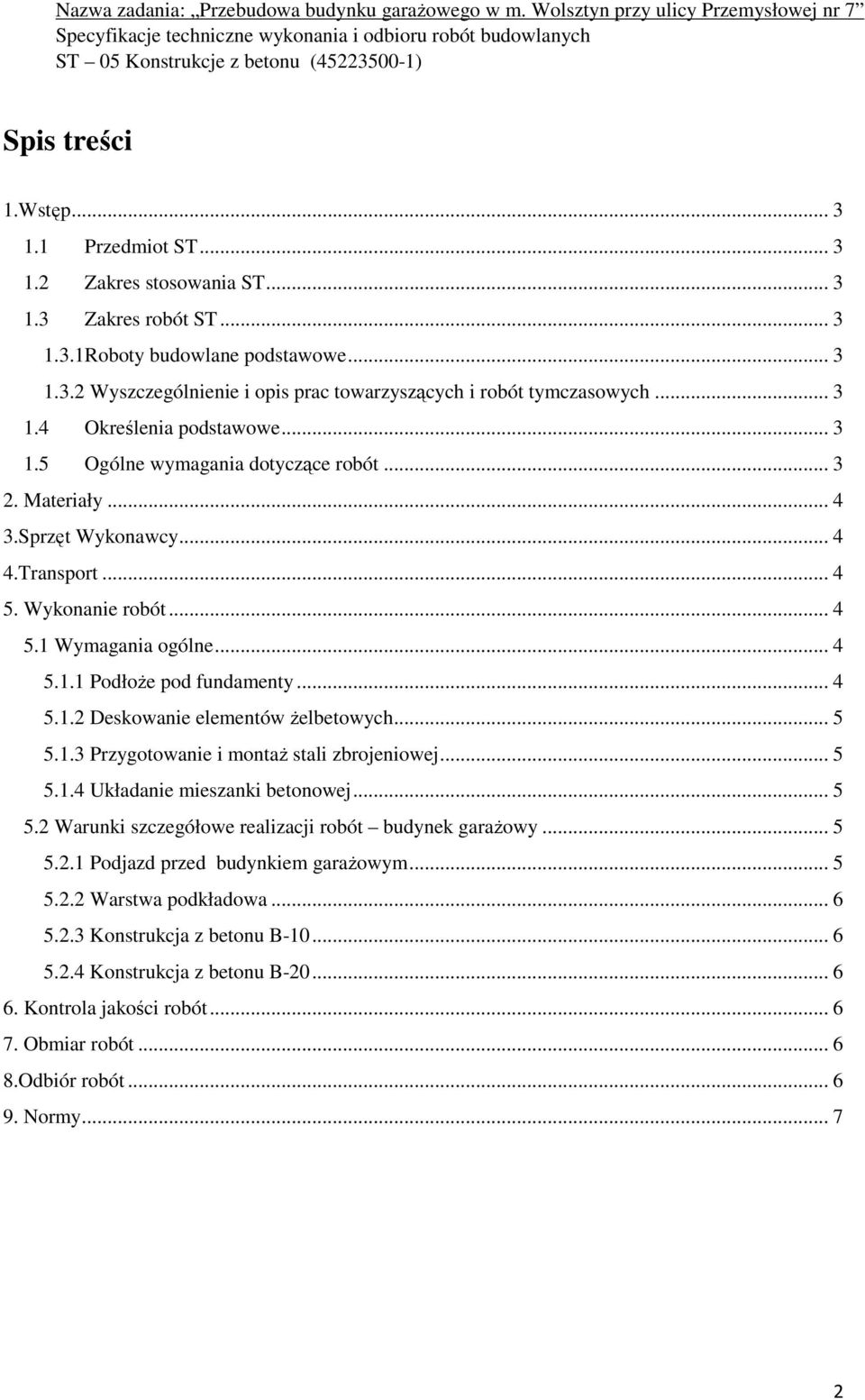 .. 4 5.1.2 Deskowanie elementów żelbetowych... 5 5.1.3 Przygotowanie i montaż stali zbrojeniowej... 5 5.1.4 Układanie mieszanki betonowej... 5 5.2 Warunki szczegółowe realizacji robót budynek garażowy.