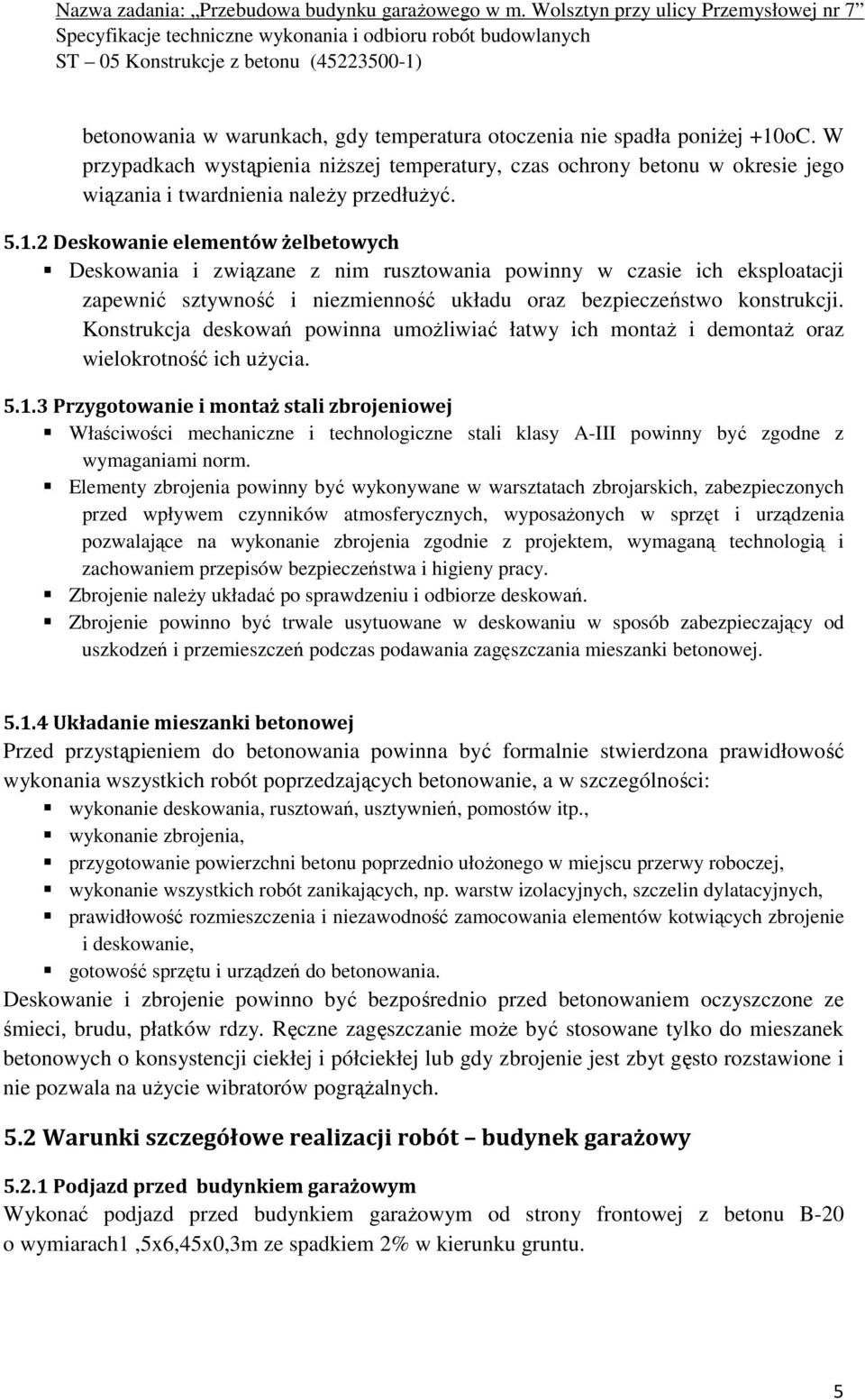 Konstrukcja deskowań powinna umożliwiać łatwy ich montaż i demontaż oraz wielokrotność ich użycia. 5.1.