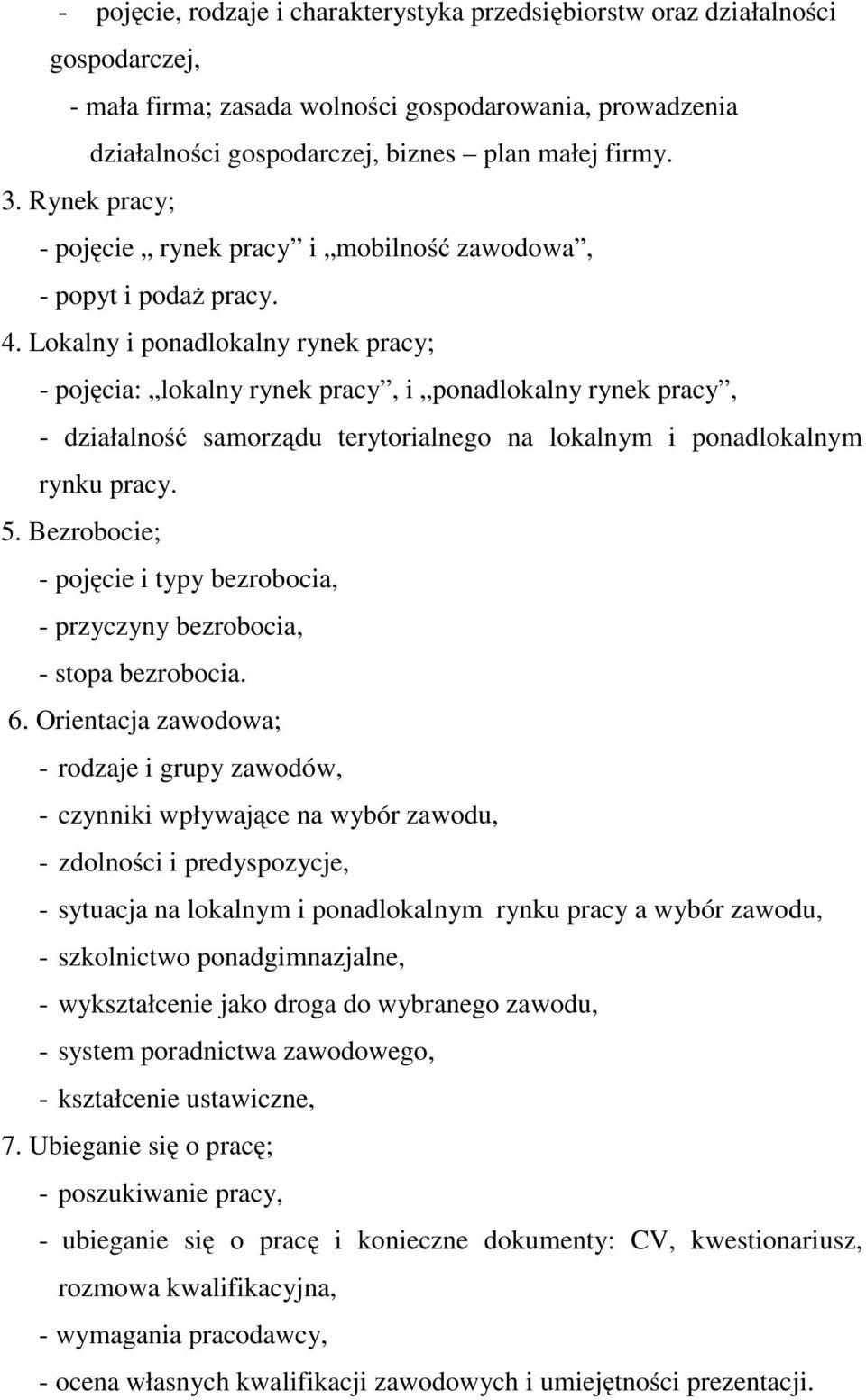 Lokalny i ponadlokalny rynek pracy; - pojęcia: lokalny rynek pracy, i ponadlokalny rynek pracy, - działalność samorządu terytorialnego na lokalnym i ponadlokalnym rynku pracy. 5.