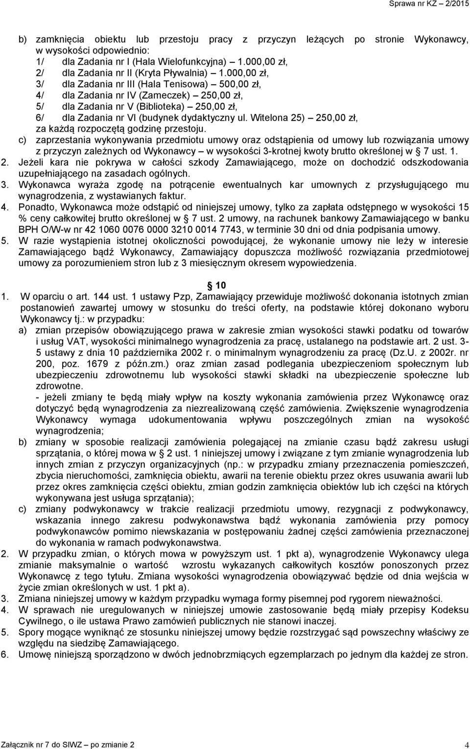 000,00 zł, 3/ dla Zadania nr III (Hala Tenisowa) 500,00 zł, 4/ dla Zadania nr IV (Zameczek) 250,00 zł, 5/ dla Zadania nr V (Biblioteka) 250,00 zł, 6/ dla Zadania nr VI (budynek dydaktyczny ul.