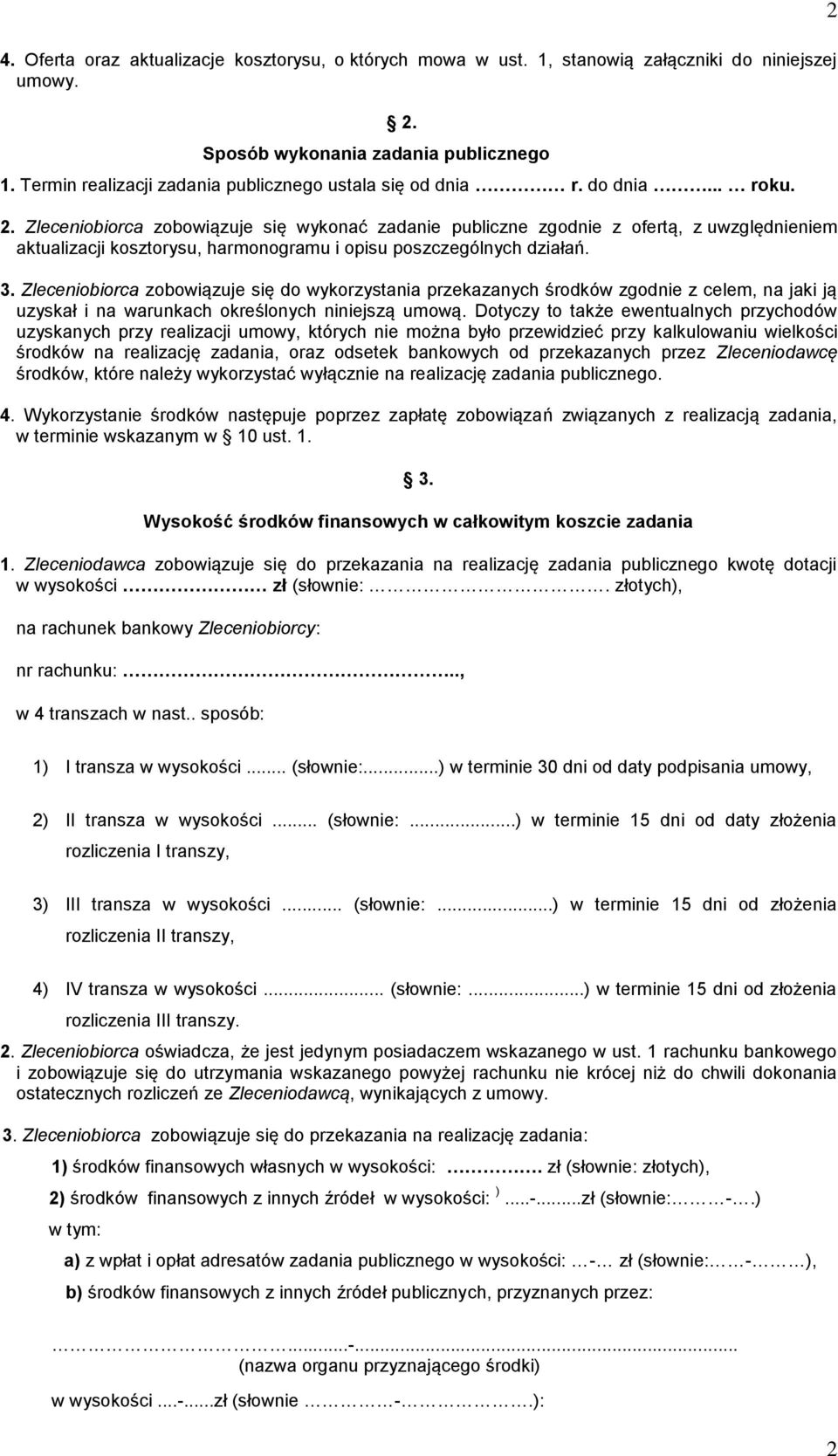 Zleceniobiorca zobowiązuje się wykonać zadanie publiczne zgodnie z ofertą, z uwzględnieniem aktualizacji kosztorysu, harmonogramu i opisu poszczególnych działań. 3.