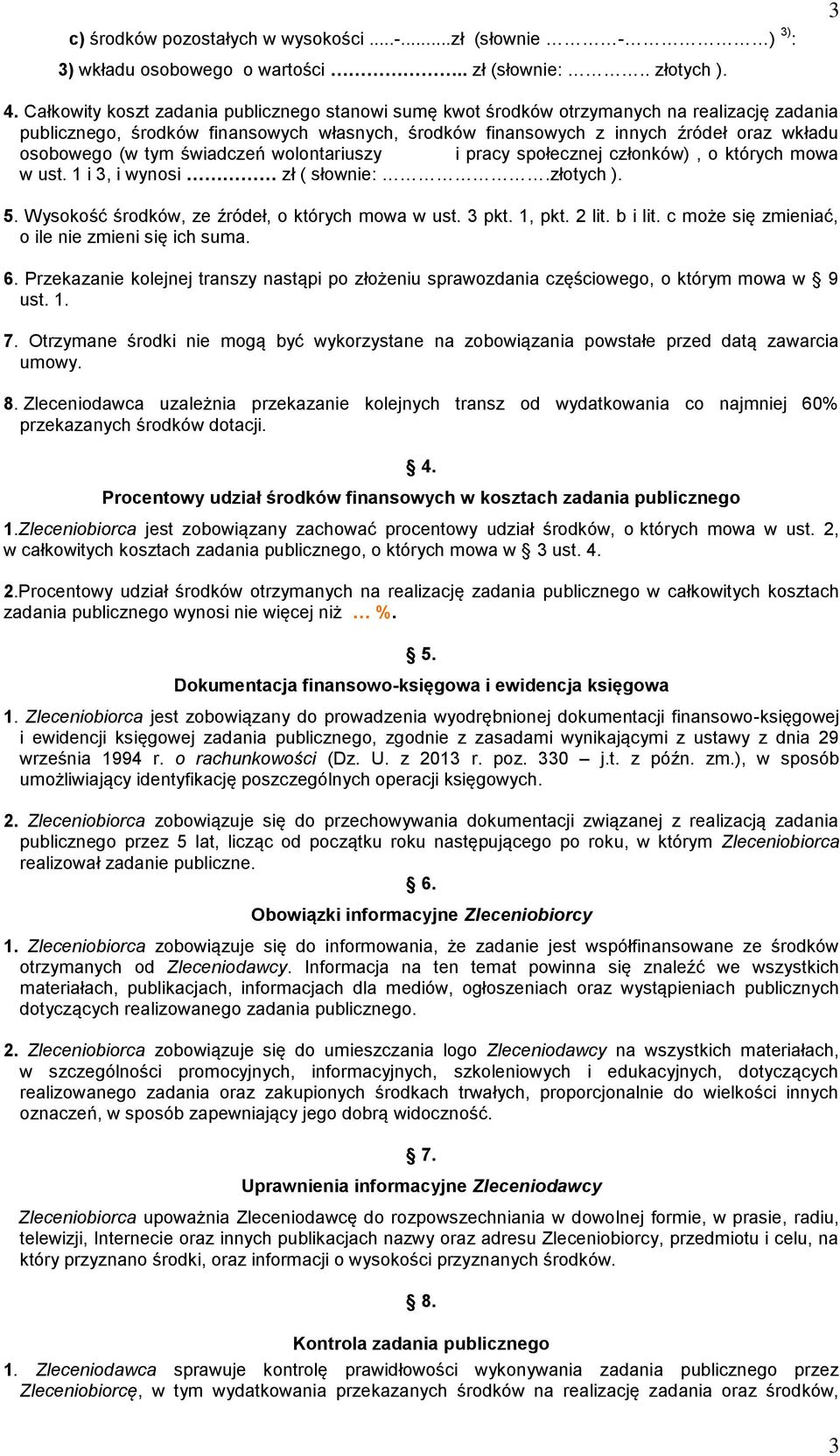 tym świadczeń wolontariuszy i pracy społecznej członków), o których mowa w ust. 1 i 3, i wynosi zł ( słownie:.złotych ). 5. Wysokość środków, ze źródeł, o których mowa w ust. 3 pkt. 1, pkt. 2 lit.