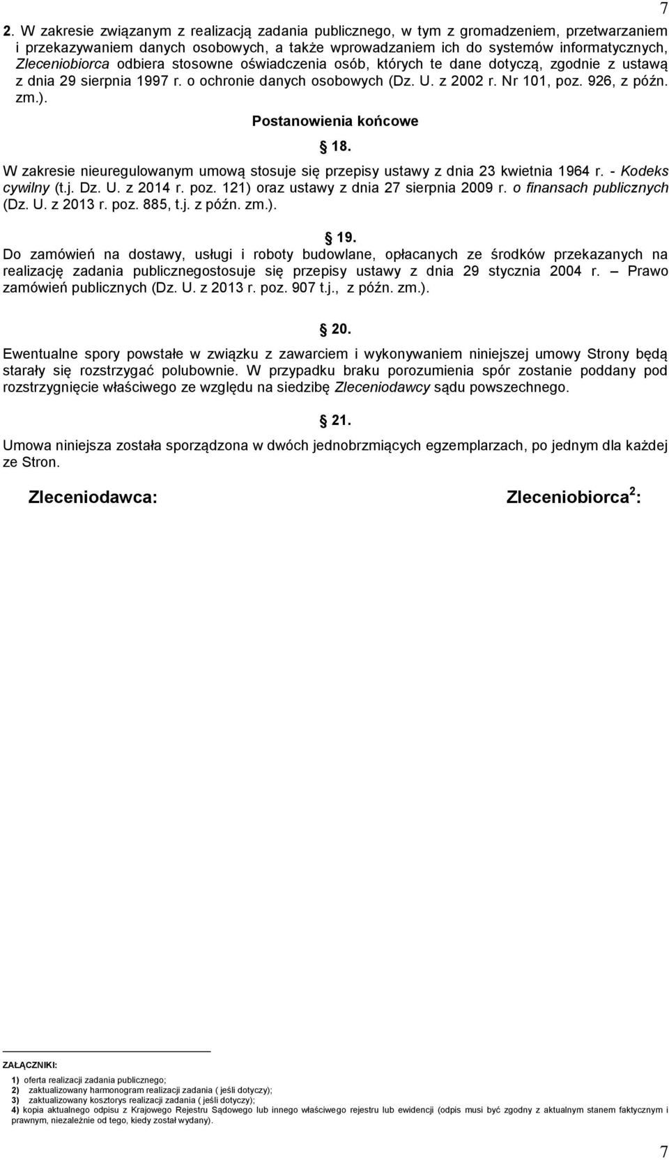 Postanowienia końcowe 18. W zakresie nieuregulowanym umową stosuje się przepisy ustawy z dnia 23 kwietnia 1964 r. - Kodeks cywilny (t.j. Dz. U. z 2014 r. poz.