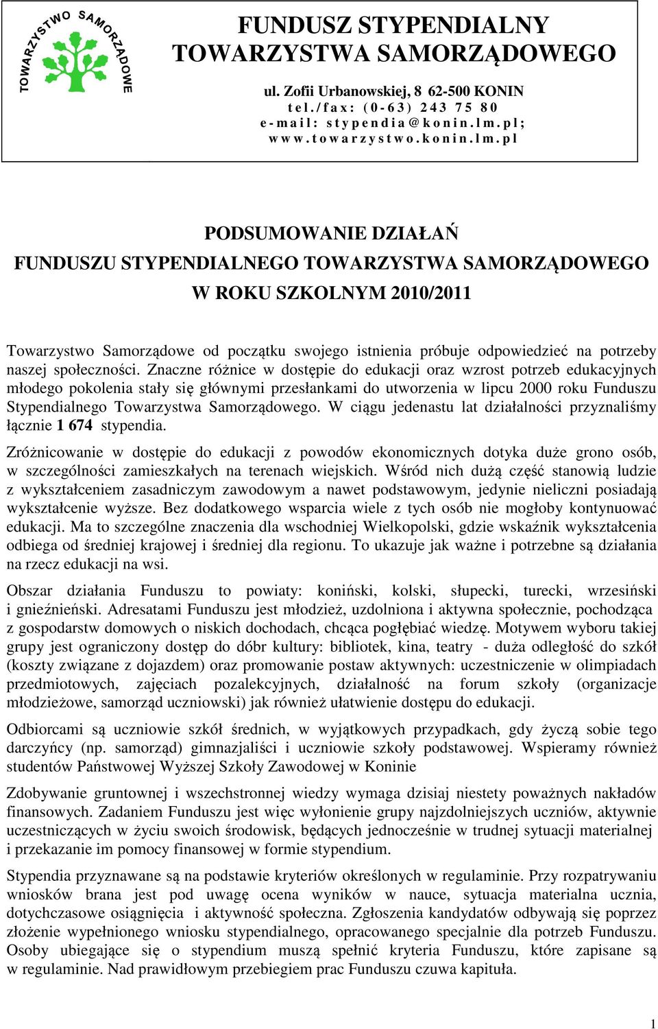 p l PODSUMOWANIE DZIAŁAŃ FUNDUSZU STYPENDIALNEGO TOWARZYSTWA SAMORZĄDOWEGO W ROKU SZKOLNYM 2010/2011 Towarzystwo Samorządowe od początku swojego istnienia próbuje odpowiedzieć na potrzeby naszej