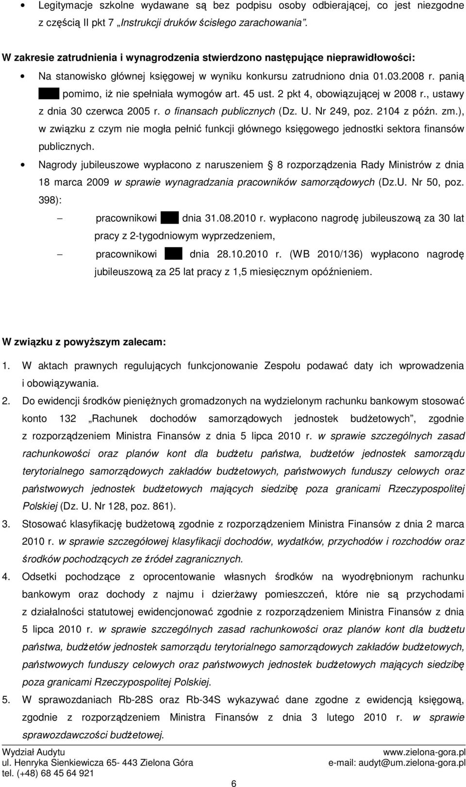 pomimo, iż nie spełniała wymogów art. 45 ust. 2 pkt 4, obowiązującej w 2008 r., ustawy z dnia 30 czerwca 2005 r. o finansach publicznych (Dz. U. Nr 249, poz. 2104 z późn. zm.