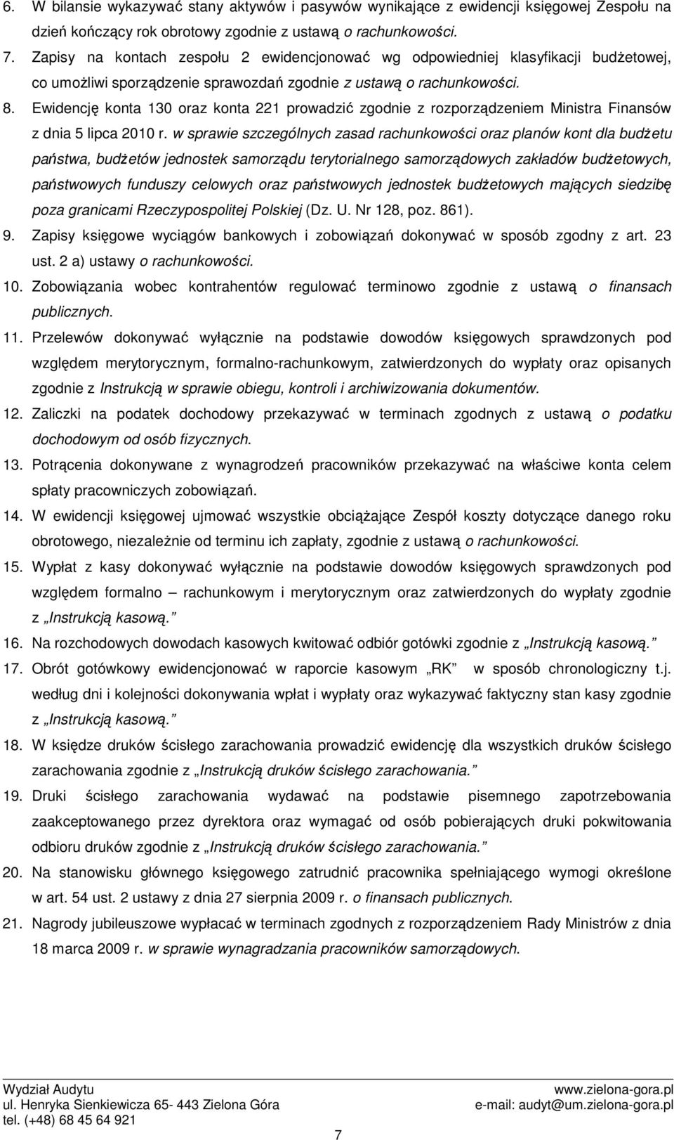 Ewidencję konta 130 oraz konta 221 prowadzić zgodnie z rozporządzeniem Ministra Finansów z dnia 5 lipca 2010 r.