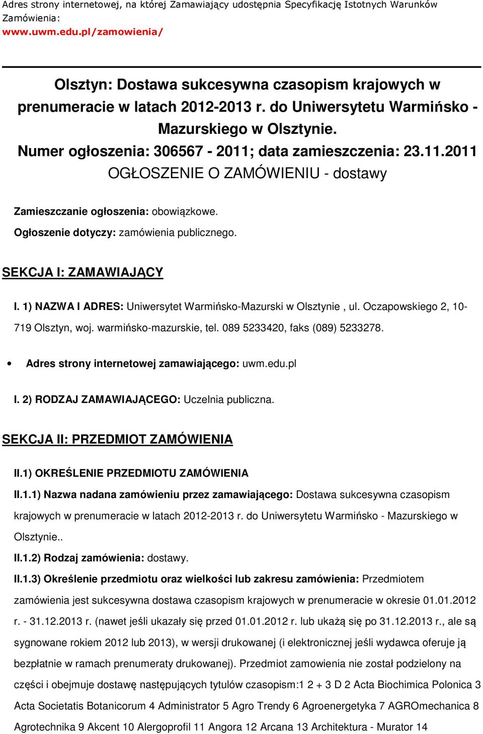 Numer ogłoszenia: 306567-2011; data zamieszczenia: 23.11.2011 OGŁOSZENIE O ZAMÓWIENIU - dostawy Zamieszczanie ogłoszenia: obowiązkowe. Ogłoszenie dotyczy: zamówienia publicznego.