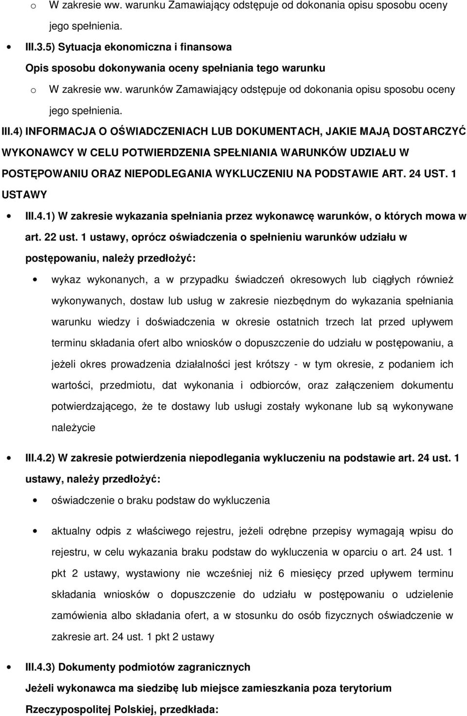 4) INFORMACJA O OŚWIADCZENIACH LUB DOKUMENTACH, JAKIE MAJĄ DOSTARCZYĆ WYKONAWCY W CELU POTWIERDZENIA SPEŁNIANIA WARUNKÓW UDZIAŁU W POSTĘPOWANIU ORAZ NIEPODLEGANIA WYKLUCZENIU NA PODSTAWIE ART. 24 UST.