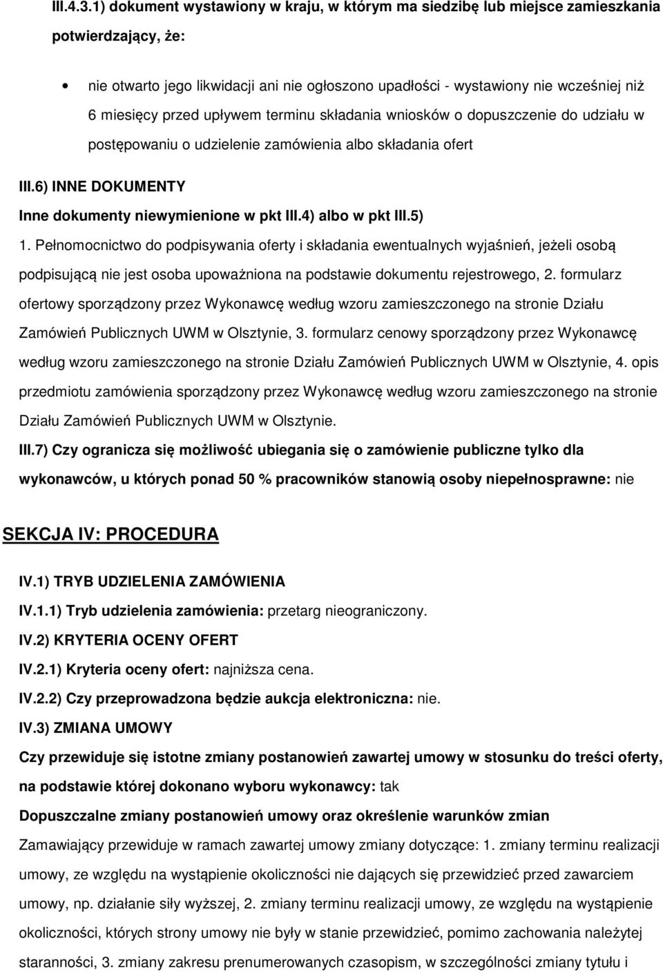 przed upływem terminu składania wniosków o dopuszczenie do udziału w postępowaniu o udzielenie zamówienia albo składania ofert III.6) INNE DOKUMENTY Inne dokumenty niewymienione w pkt III.