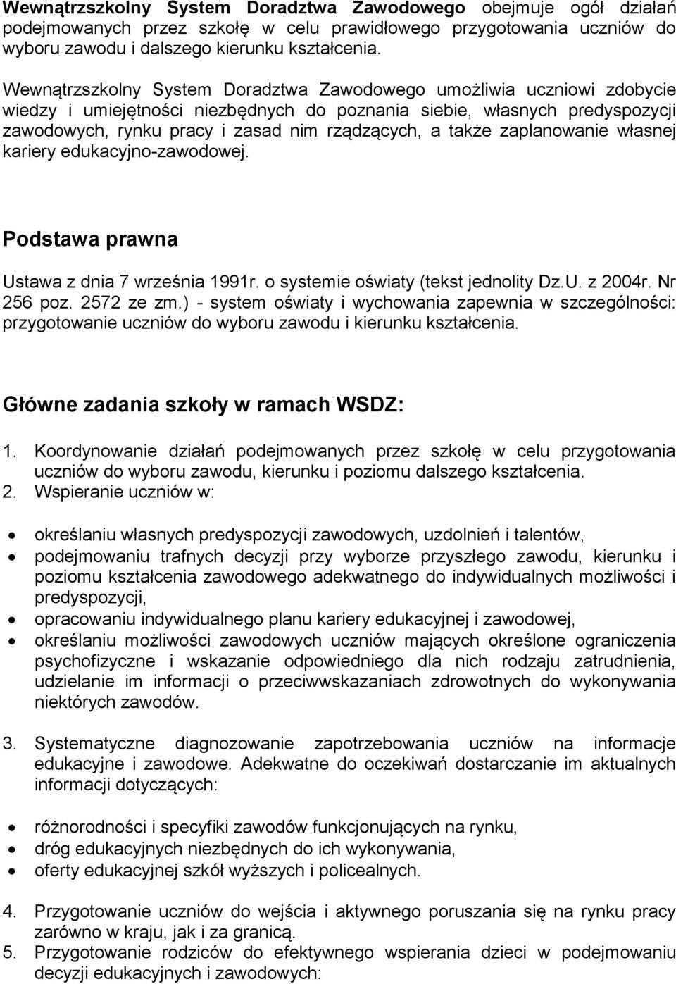 także zaplanowanie własnej kariery edukacyjno-zawodowej. Podstawa prawna Ustawa z dnia 7 września 1991r. o systemie oświaty (tekst jednolity Dz.U. z 2004r. Nr 256 poz. 2572 ze zm.