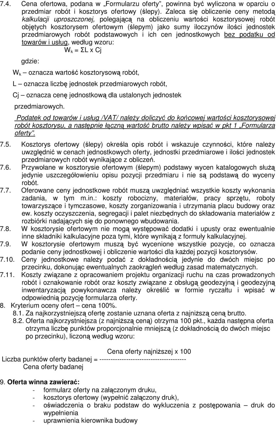 przedmiarowych robót podstawowych i ich cen jednostkowych bez podatku od towarów i usług, według wzoru: W k = ΣL x Cj gdzie: W k oznacza wartość kosztorysową robót, L oznacza liczbę jednostek