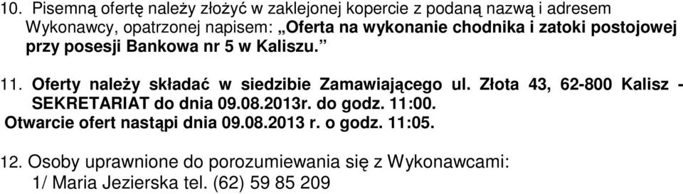 Oferty należy składać w siedzibie Zamawiającego ul. Złota 43, 62-800 Kalisz - SEKRETARIAT do dnia 09.08.2013r. do godz.