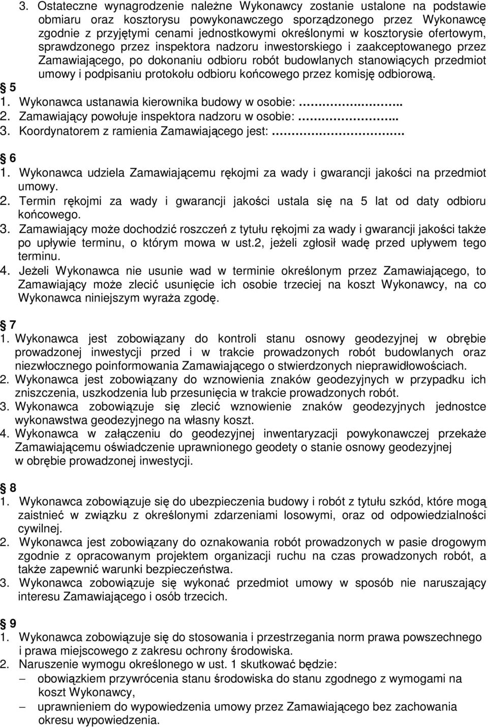 protokołu odbioru końcowego przez komisję odbiorową. 5 1. Wykonawca ustanawia kierownika budowy w osobie:... 2. Zamawiający powołuje inspektora nadzoru w osobie:.. 3.