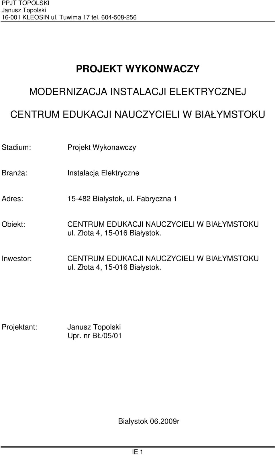 Fabryczna 1 Obiekt: CENTRUM EDUKACJI NAUCZYCIELI W BIAŁYMSTOKU ul. Złota 4, 15-016 Białystok.