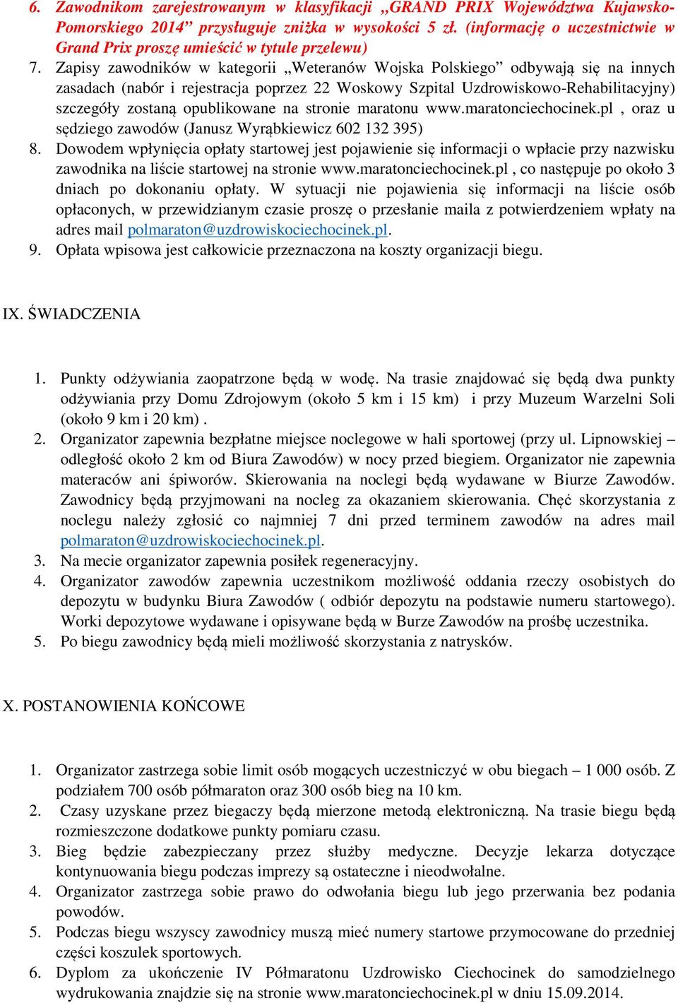 Zapisy zawodników w kategorii Weteranów Wojska Polskiego odbywają się na innych zasadach (nabór i rejestracja poprzez 22 Woskowy Szpital Uzdrowiskowo-Rehabilitacyjny) szczegóły zostaną opublikowane